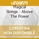 Magical Strings - Above The Power cd musicale di Strings Magical