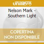 Nelson Mark - Southern Light cd musicale