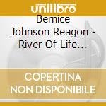 Bernice Johnson Reagon - River Of Life Harmony One cd musicale di Bernice johnson reag