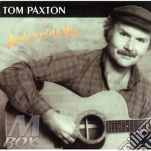 And loving you - paxton tom cd musicale di Tom Paxton