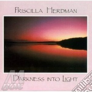 Priscilla Herdman - Darkness Into Light cd musicale di Herdman Priscilla