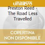 Preston Reed - The Road Less Travelled cd musicale di Preston Reed