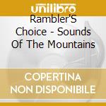 Rambler'S Choice - Sounds Of The Mountains cd musicale di Choice Rombler's