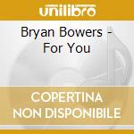 Bryan Bowers - For You cd musicale di Bowers Bryan