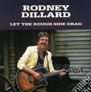 Rodney Dillard - Let The Rough Side Drag cd musicale di Dillard Rodney