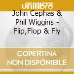 John Cephas & Phil Wiggins - Flip,Flop & Fly cd