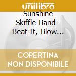 Sunshine Skiffle Band - Beat It, Blow It, Strum.. cd musicale di Sunshine skiffle ban