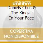 Daniels Chris & The Kings - In Your Face cd