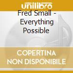 Fred Small - Everything Possible cd