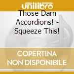 Those Darn Accordions! - Squeeze This! cd