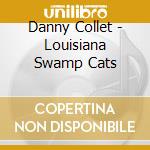 Danny Collet - Louisiana Swamp Cats cd