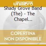 Shady Grove Band (The) - The Chapel Hillibilly Way cd musicale di The shady grove band