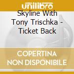 Skyline With Tony Trischka - Ticket Back cd musicale di Skyline with tony trischka