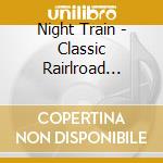 Night Train - Classic Rairlroad Vol.3 cd musicale di Train Night