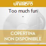 Too much fun - cd