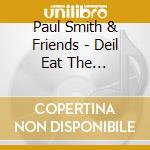 Paul Smith & Friends - Deil Eat The Groundhogs cd