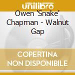 Owen 'Snake' Chapman - Walnut Gap cd