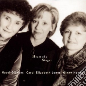 Hazel Dickens / Carol Elizabeth Jones / Ginny Hawker - Heart Of A Singer cd musicale di H.dickens/c.e.jones & g.hawker