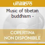 Music of tibetan buddhism - cd musicale di Anthology of world music (3 cd