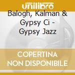 Balogh, Kalman & Gypsy Ci - Gypsy Jazz cd