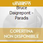 Bruce Daigrepont - Paradis cd musicale di Daigrepont Bruce