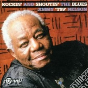 Jimmy T-99 Nelson - Rockin' And Shoutin'Blues cd musicale di Jimmy 