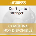 Don't go to stranger - cd musicale di Brown T.graham