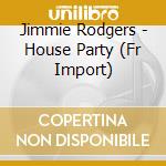 Jimmie Rodgers - House Party (Fr Import) cd