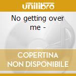 No getting over me - cd