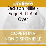 Jackson Millie - Sequel- It Aint Over cd