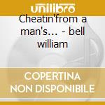 Cheatin'from a man's... - bell william cd