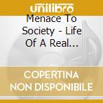 Menace To Society - Life Of A Real One cd musicale di Menace To Society