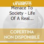 Menace To Society - Life Of A Real One cd