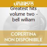 Greatest hits volume two - bell william cd musicale di William Bell