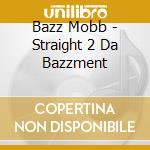 Bazz Mobb - Straight 2 Da Bazzment cd musicale di Bazz Mobb