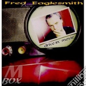 Fred J. Eaglesmith - Drive-In Movie cd musicale di Eaglesmith Fred