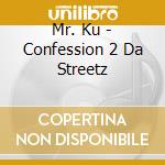 Mr. Ku - Confession 2 Da Streetz cd
