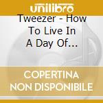 Tweezer - How To Live In A Day Of Moral cd