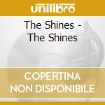 The Shines - The Shines cd musicale di Shines The