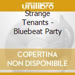 Strange Tenants - Bluebeat Party cd
