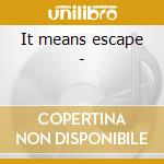 It means escape - cd