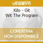Kilo - Git Wit The Program cd
