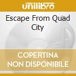 Escape From Quad City cd musicale di Terminal Video