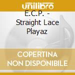 E.C.P. - Straight Lace Playaz cd