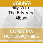 Billy Vera - The Billy Vera Album cd musicale di Billy Vera