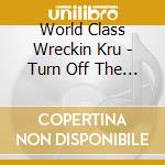 World Class Wreckin Kru - Turn Off The Lights In The Fast Lane cd