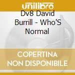 Dv8 David Burrill - Who'S Normal cd