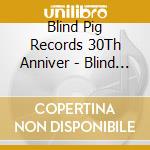 Blind Pig Records 30Th Anniver - Blind Pig Records: 30th Anniversary Collection (2 Cd+Dvd) cd musicale di ARTISTI VARI