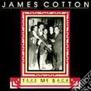 James Cotton - Take Me Back cd musicale di James Cotton