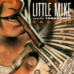 Little Mike & The Tornadoes - Payday cd musicale di Little mike and the